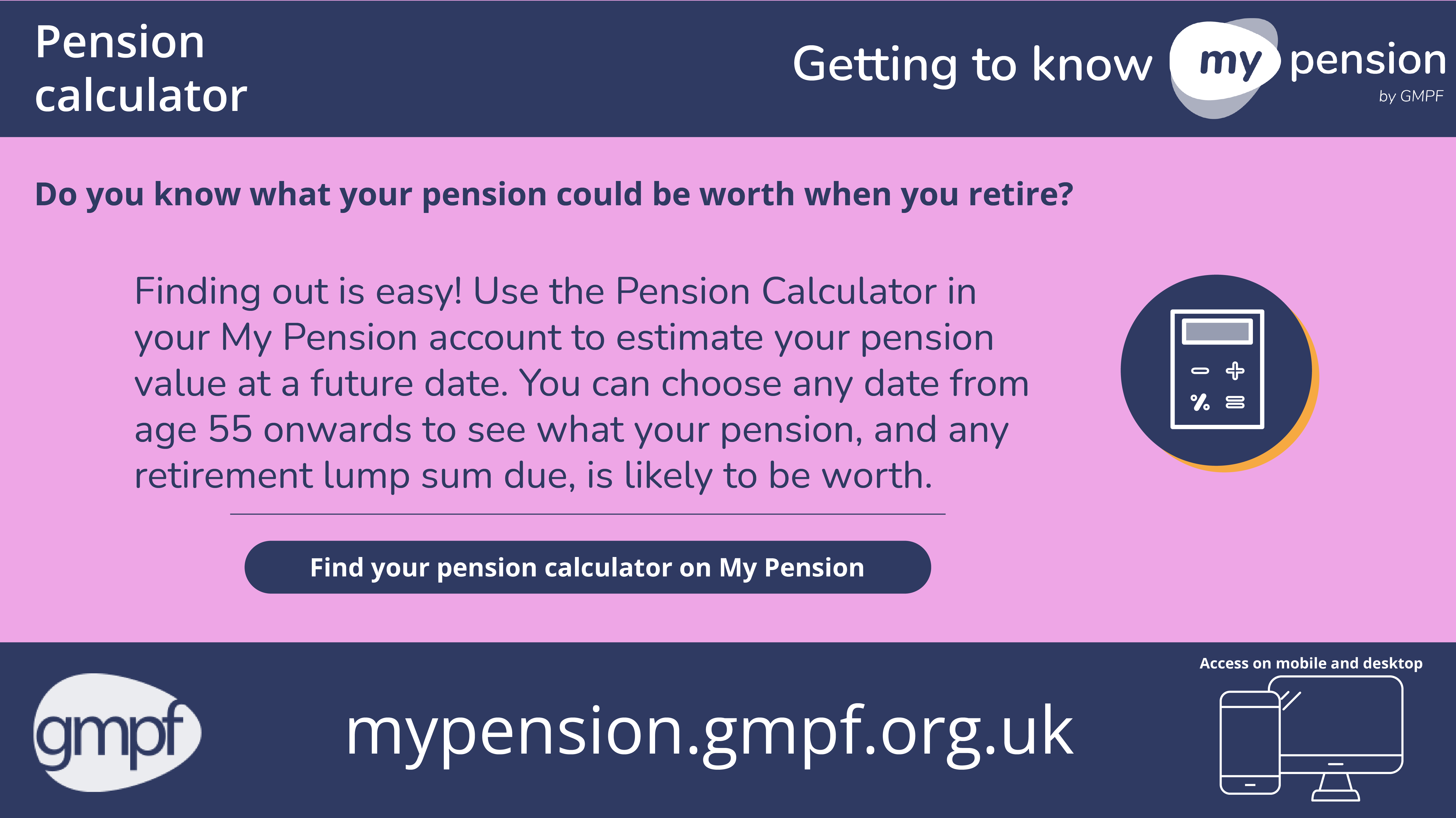 Getting to know my pension pension calculator. Do you know what your pension could be worth when you retire? Use the Pension Calculator in your My Pension account. Illustration of a calculator.